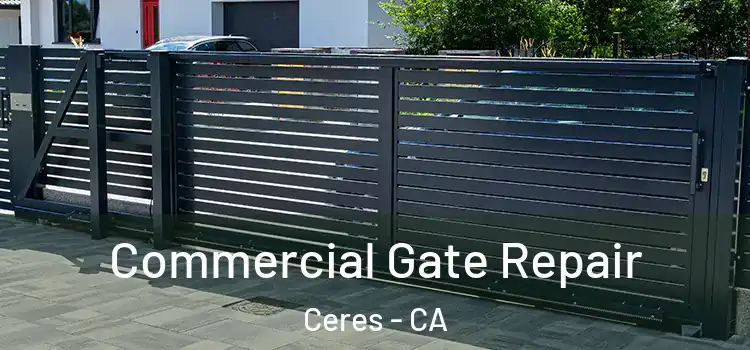 Commercial Gate Repair Ceres - CA