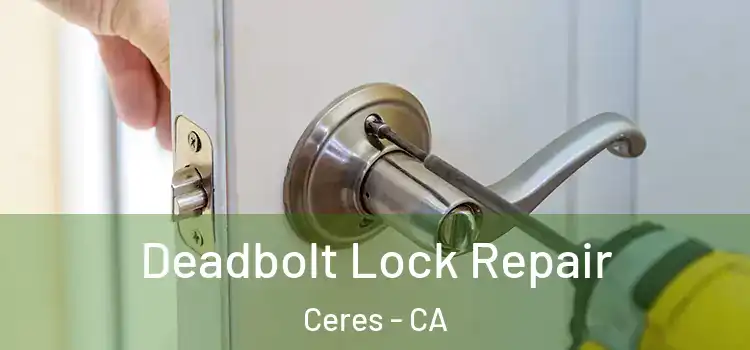 Deadbolt Lock Repair Ceres - CA