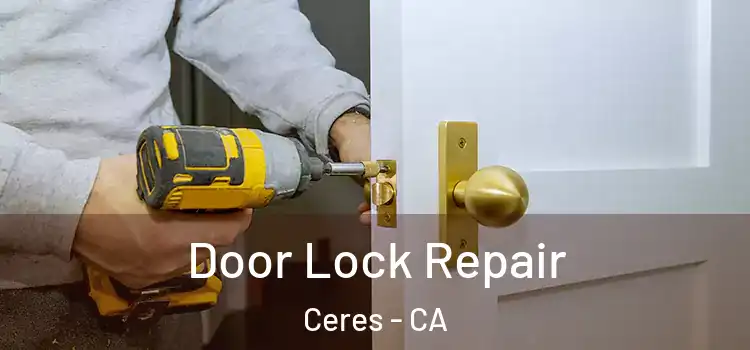  Door Lock Repair Ceres - CA