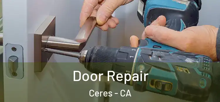 Door Repair Ceres - CA