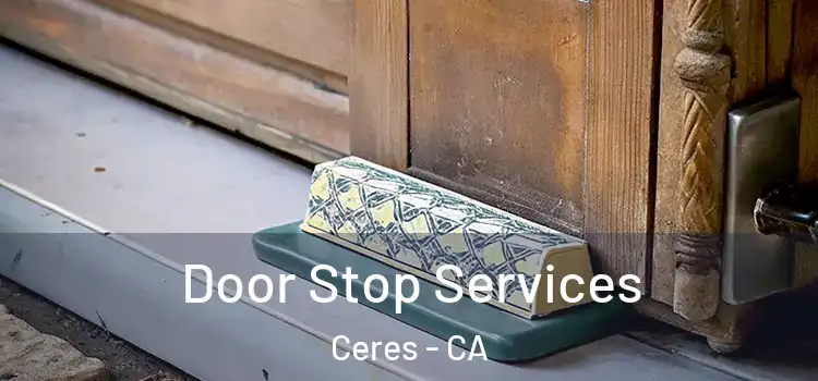  Door Stop Services Ceres - CA