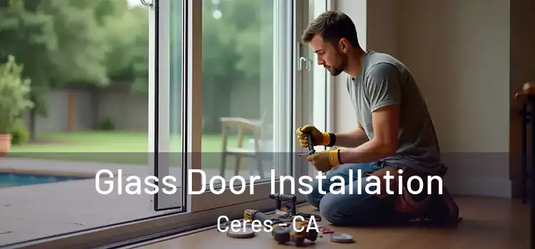 Glass Door Installation Ceres - CA