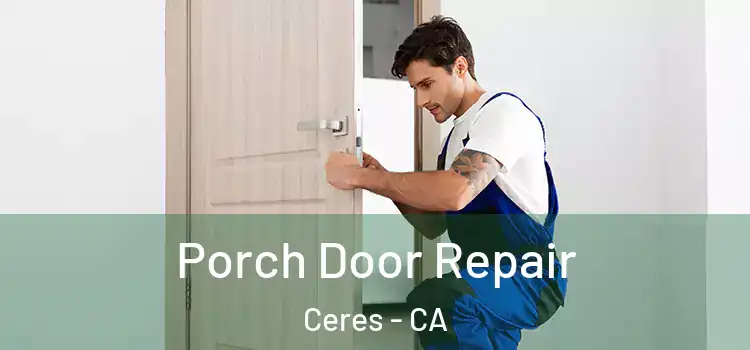  Porch Door Repair Ceres - CA